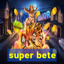 super bete